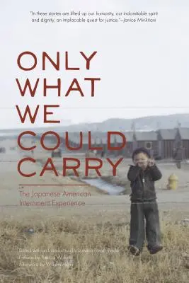 Tylko to, co mogliśmy unieść: Doświadczenie internowania japońskich Amerykanów - Only What We Could Carry: The Japanese American Internment Experience