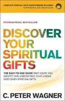 Odkryj swoje duchowe dary: Łatwy w użyciu przewodnik, który pomaga zidentyfikować i zrozumieć unikalne dary duchowe otrzymane od Boga - Discover Your Spiritual Gifts: The Easy-To-Use Guide That Helps You Identify and Understand Your Unique God-Given Spiritual Gifts