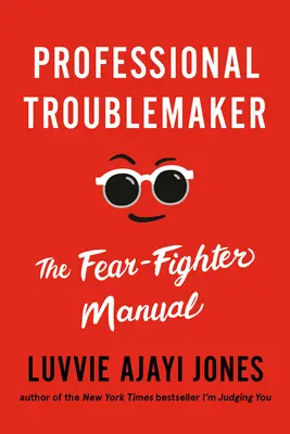 Profesjonalny wichrzyciel: Podręcznik walki ze strachem - Professional Troublemaker: The Fear-Fighter Manual