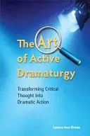 Sztuka aktywnej dramaturgii - przekształcanie krytycznej myśli w dramatyczną akcję - Art of Active Dramaturgy - Transforming Critical Thought into Dramatic Action