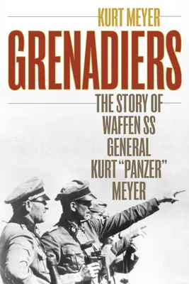 Grenadierzy: Historia generała Waffen SS Kurta Panzera Meyera - Grenadiers: The Story of Waffen SS General Kurt Panzer Meyer