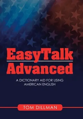Easytalk - Advanced: Słownik ułatwiający posługiwanie się amerykańskim angielskim - Easytalk - Advanced: A Dictionary Aid for Using American English