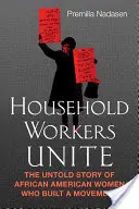 Pracownicy domowi łączcie się: Nieopowiedziana historia afroamerykańskich kobiet, które zbudowały ruch - Household Workers Unite: The Untold Story of African American Women Who Built a Movement