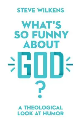 Co jest śmiesznego w Bogu? Teologiczne spojrzenie na humor - What's So Funny about God?: A Theological Look at Humor