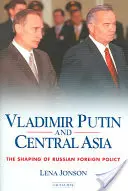 Władimir Putin i Azja Środkowa: Kształtowanie rosyjskiej polityki zagranicznej - Vladimir Putin and Central Asia: The Shaping of Russian Foreign Policy