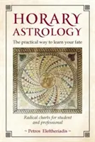 Astrologia horarna: Praktyczny sposób na poznanie swojego losu: Radykalne wykresy dla studentów i profesjonalistów - Horary Astrology: The Practical Way to Learn Your Fate: Radical Charts for Student and Professional