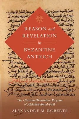Rozum i objawienie w bizantyjskiej Antiochii, 3: Chrześcijański program tłumaczeniowy Abdallaha Ibn Al-Fadla - Reason and Revelation in Byzantine Antioch, 3: The Christian Translation Program of Abdallah Ibn Al-Fadl
