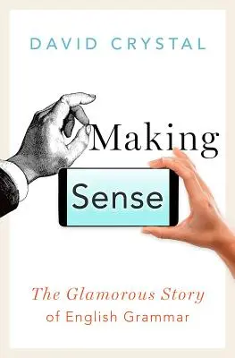 Making Sense: Wspaniała historia angielskiej gramatyki - Making Sense: The Glamorous Story of English Grammar