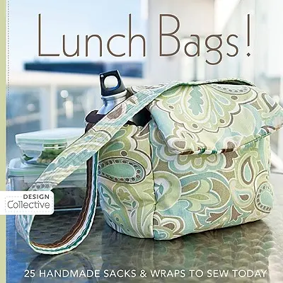 Torby na lunch: 25 ręcznie robionych worków i opakowań do uszycia już dziś - Lunch Bags!: 25 Handmade Sacks & Wraps to Sew Today