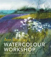 Warsztaty akwarelowe Ann Blockley: Projekty i interpretacje - Ann Blockley's Watercolour Workshop: Projects and Interpretations