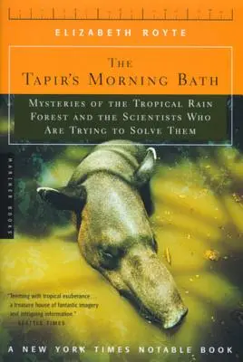 Poranna kąpiel tapira: Tajemnice tropikalnego lasu deszczowego i naukowcy, którzy próbują je rozwiązać - The Tapir's Morning Bath: Mysteries of the Tropical Rain Forest and the Scientists Who Are Trying to Solve Them