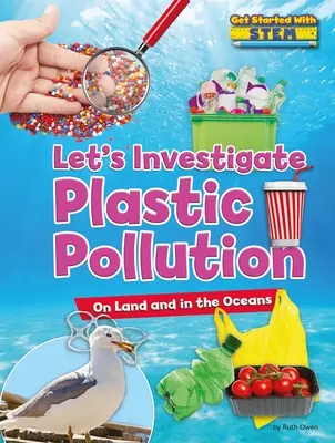 Zbadajmy zanieczyszczenie plastikiem: Na lądzie i w oceanach - Let's Investigate Plastic Pollution: On Land and in the Oceans