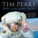 Halo, czy to planeta Ziemia? - Mój widok z Międzynarodowej Stacji Kosmicznej (oficjalna książka Tima Peake'a) - Hello, is this planet Earth? - My View from the International Space Station (Official Tim Peake Book)