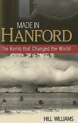 Made in Hanford: Bomba, która zmieniła świat - Made in Hanford: The Bomb That Changed the World