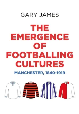 Powstawanie kultur piłkarskich: Manchester, 1840-1919 - The Emergence of Footballing Cultures: Manchester, 1840-1919