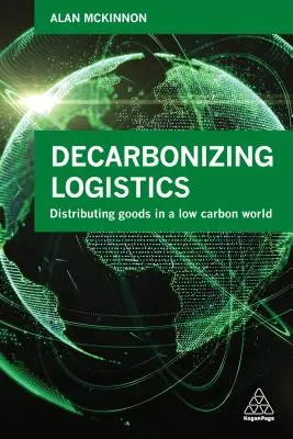 Dekarbonizacja logistyki: Dystrybucja towarów w świecie niskoemisyjnym - Decarbonizing Logistics: Distributing Goods in a Low Carbon World