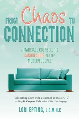 Od chaosu do połączenia: Szczery przewodnik doradcy małżeńskiego dla współczesnej pary - From Chaos to Connection: A Marriage Counselor's Candid Guide for the Modern Couple