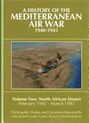 Historia wojny powietrznej na Morzu Śródziemnym w latach 1940-1945, tom 2: Pustynia Północnoafrykańska, luty 1942 - marzec 1943 - A History of the Mediterranean Air War, 1940-1945, Volume 2: North African Desert, February 1942 - March 1943