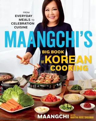 Maangchi's Big Book of Korean Cooking: Od codziennych posiłków do świątecznej kuchni - Maangchi's Big Book of Korean Cooking: From Everyday Meals to Celebration Cuisine