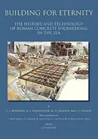 Budowanie dla wieczności: Historia i technologia rzymskiej inżynierii betonowej na morzu - Building for Eternity: The History and Technology of Roman Concrete Engineering in the Sea