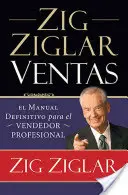 Zig Ziglar Ventas: Podręcznik dla profesjonalnych sprzedawców - Zig Ziglar Ventas: El Manual Definitivo Para El Vendedor Profesional