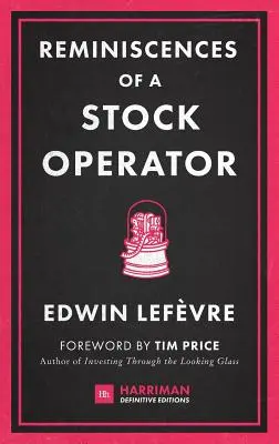 Reminiscences of a Stock Operator: Klasyczna powieść oparta na życiu legendarnego spekulanta giełdowego Jesse Livermore'a - Reminiscences of a Stock Operator: The Classic Novel Based on the Life of Legendary Stock Market Speculator Jesse Livermore