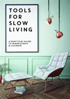 Narzędzia do powolnego życia - praktyczny przewodnik po uważności i przytulności - Tools for Slow Living - A Practical Guide to Mindfullness & Coziness