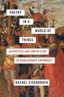 Poezja w świecie rzeczy: Estetyka i empiryzm w renesansowej ekfrazie - Poetry in a World of Things: Aesthetics and Empiricism in Renaissance Ekphrasis