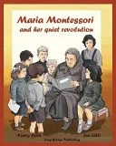 Maria Montessori i jej cicha rewolucja: Książka obrazkowa o Marii Montessori i jej metodzie szkolnej - Maria Montessori and Her Quiet Revolution: A Picture Book about Maria Montessori and Her School Method