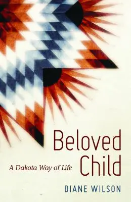 Ukochane dziecko: Droga życia Dakoty - Beloved Child: A Dakota Way of Life