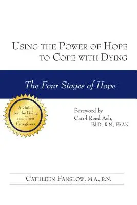 Wykorzystanie mocy nadziei do radzenia sobie z umieraniem: Cztery etapy nadziei - Using the Power of Hope to Cope with Dying: The Four Stages of Hope