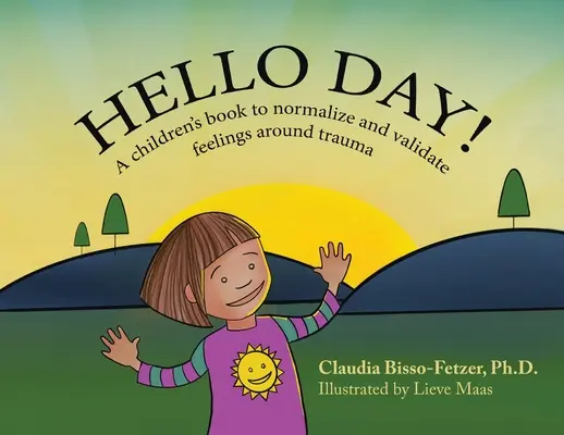 Hello Day!: Książka dla dzieci normalizująca i potwierdzająca uczucia związane z traumą - Hello Day!: A children's book to normalize and validate feelings around trauma