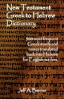 Słownik grecko-hebrajski Nowego Testamentu - 500 greckich słów i imion przetłumaczonych z powrotem na hebrajski dla angielskich czytelników - New Testament Greek To Hebrew Dictionary - 500 Greek Words and Names Retranslated Back into Hebrew for English Readers