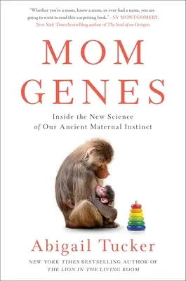 Geny mamy: Wewnątrz nowej nauki o naszym starożytnym instynkcie macierzyńskim - Mom Genes: Inside the New Science of Our Ancient Maternal Instinct