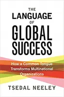 Język globalnego sukcesu: Jak wspólny język zmienia międzynarodowe organizacje - The Language of Global Success: How a Common Tongue Transforms Multinational Organizations