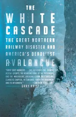 Biała kaskada: Wielka północna katastrofa kolejowa i najbardziej śmiercionośna lawina w Ameryce - The White Cascade: The Great Northern Railway Disaster and America's Deadliest Avalanche