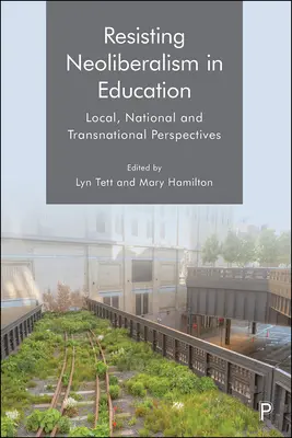 Opór wobec neoliberalizmu w edukacji: Perspektywy lokalne, krajowe i ponadnarodowe - Resisting Neoliberalism in Education: Local, National and Transnational Perspectives