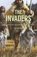 Najeźdźcy: Jak ludzie i ich psy doprowadzili neandertalczyków do wyginięcia - The Invaders: How Humans and Their Dogs Drove Neanderthals to Extinction