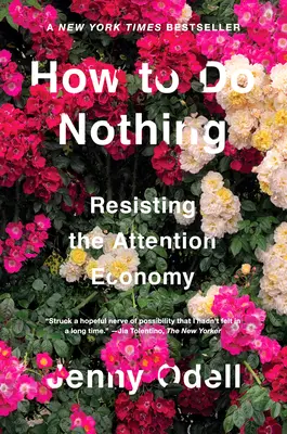 Jak nic nie robić: jak oprzeć się ekonomii uwagi - How to Do Nothing: Resisting the Attention Economy