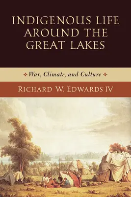 Rdzenne życie wokół Wielkich Jezior: Wojna, klimat i kultura - Indigenous Life Around the Great Lakes: War, Climate, and Culture