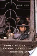 Kobiety, wojna i tworzenie Bangladeszu: Pamiętając 1971 - Women, War, and the Making of Bangladesh: Remembering 1971
