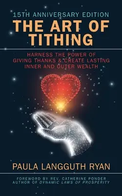 Sztuka dziesięciny: Wykorzystaj moc dziękczynienia i stwórz trwałe bogactwo wewnętrzne i zewnętrzne - The Art of Tithing: Harness the Power of Giving Thanks & Create Lasting Inner and Outer Wealth