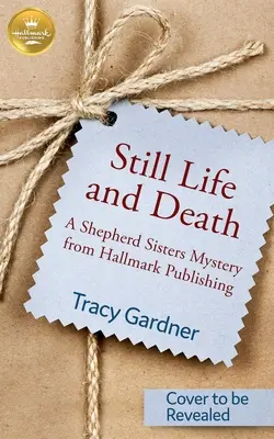 Martwa natura i śmierć: Tajemnica sióstr Shepherd od Hallmark Publishing - Still Life and Death: A Shepherd Sisters Mystery from Hallmark Publishing