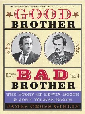Dobry brat, zły brat: Historia Edwina Bootha i Johna Wilkesa Bootha - Good Brother, Bad Brother: The Story of Edwin Booth and John Wilkes Booth