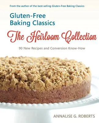 Bezglutenowe klasyki pieczenia - kolekcja Dziedzictwo: 90 nowych przepisów i wiedza na temat konwersji - Gluten-Free Baking Classics-The Heirloom Collection: 90 New Recipes and Conversion Know-How