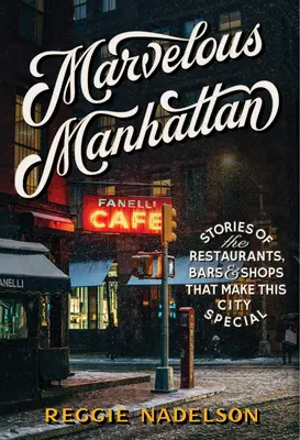 Cudowny Manhattan: Historie restauracji, barów i sklepów, które czynią to miasto wyjątkowym - Marvelous Manhattan: Stories of the Restaurants, Bars, and Shops That Make This City Special