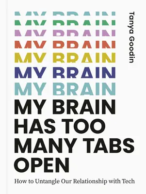 Mój mózg ma zbyt wiele otwartych kart: jak rozplątać nasze relacje z technologią - My Brain Has Too Many Tabs Open: How to Untangle Our Relationship with Tech