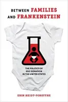 Między rodziną a Frankensteinem: Polityka dawstwa komórek jajowych w Stanach Zjednoczonych - Between Families and Frankenstein: The Politics of Egg Donation in the United States