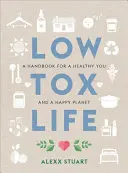 Low Tox Life: Podręcznik dla zdrowego ciebie i szczęśliwej planety - Low Tox Life: A Handbook for a Healthy You and Happy Planet