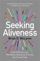 Seeking Aliveness - Codzienne refleksje na temat nowego sposobu doświadczania i praktykowania wiary chrześcijańskiej - Seeking Aliveness - Daily Reflections on a New Way to Experience and Practise the Christian Faith